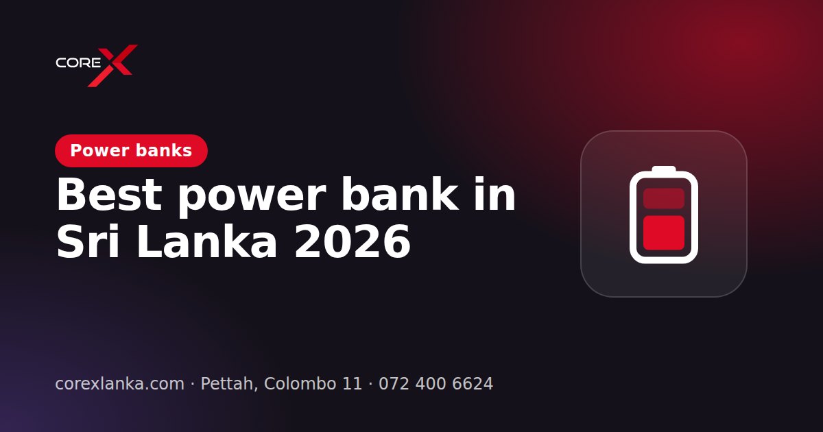 Best Power Bank in Sri Lanka 2026: How to Choose (10000mAh vs 20000mAh)